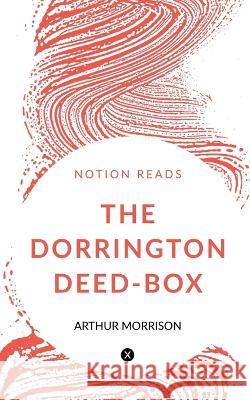 The Dorrington Deed-Box Arthur Morrison   9781647333331 Notion Press