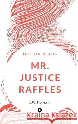 Mr. Justice Raffles E W Hornung   9781647333430 Notion Press