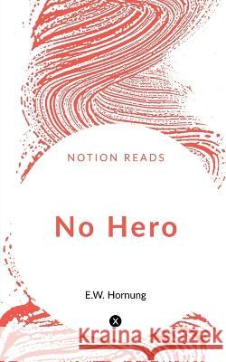 No Hero E W Hornung   9781647333447 Notion Press