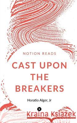 Cast Upon the Breakers Horatio Alger 9781647334253