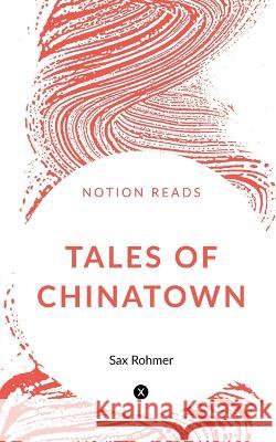 Tales of Chinatown Sax Rohmer 9781647334277 Notion Press
