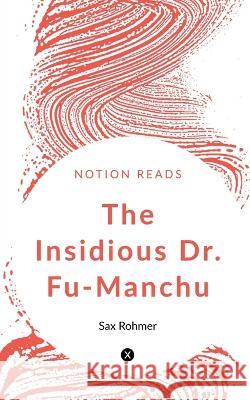 The Insidious Dr. Fu-Manchu Sax Rohmer 9781647334284 Notion Press