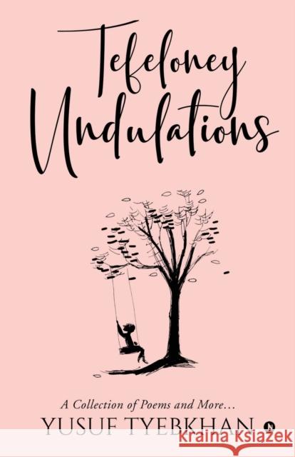 Tefeloney Undulations: A Collection of Poems and More... Yusuf Tyebkhan 9781647336097 Notion Press