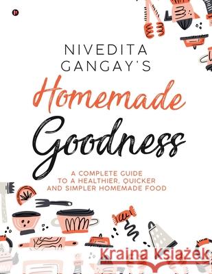 Homemade Goodness Nivedita Gangay 9781647338961