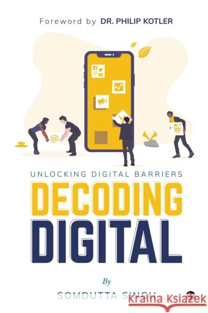 Decoding Digital Somdutta Singh, Dr Philip Kotler 9781647339302 Notion Press, Inc.