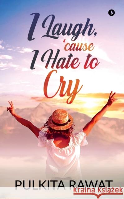 I Laugh, 'Cause I Hate to Cry Pulkita Rawat 9781647339883