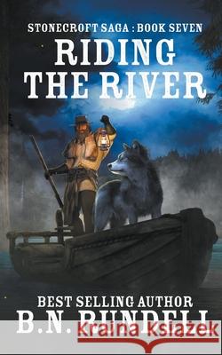 Riding The River B. N. Rundell 9781647340810 Wolfpack Publishing LLC