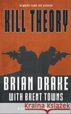 Kill Theory: A Team Reaper Thriller Brian Drake Brent Towns 9781647341657 Wolfpack Publishing LLC