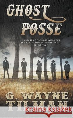Ghost Posse G Wayne Tilman 9781647342036 Wolfpack Publishing
