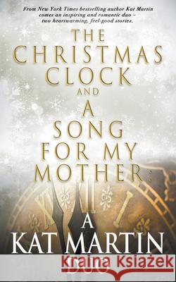 The Christmas Clock/A Song For My Mother: A Kat Martin Duo Kat Martin 9781647342401 Wolfpack Publishing