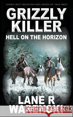 Grizzly Killer: Hell On The Horizon Lane R. Warenski 9781647342746 Wolfpack Publishing LLC