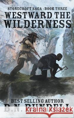 Westward The Wilderness B. N. Rundell 9781647343057 Wolfpack Publishing LLC