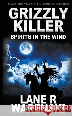 Grizzly Killer: Spirits in The Wind Lane R. Warenski 9781647343439 Wolfpack Publishing LLC