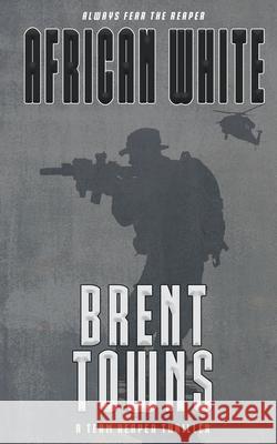 African White: A Team Reaper Thriller Brent Towns 9781647344948