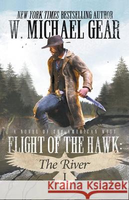 Flight Of The Hawk: The River W Michael Gear 9781647345181 Wolfpack Publishing LLC