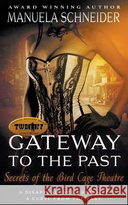 Gateway To The Past: Secrets of the Bird Cage Theatre Manuela Schneider 9781647345860 Wolfpack Publishing LLC