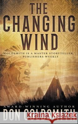 The Changing Wind: A Classic Western Novel Don Coldsmith 9781647346072 Wolfpack Publishing