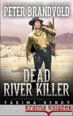 Dead River Killer: A Western Fiction Classic Brandvold, Peter 9781647346102 Wolfpack Publishing LLC