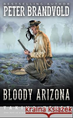 Bloody Arizona: A Western Fiction Classic Peter Brandvold 9781647346201 Wolfpack Publishing LLC