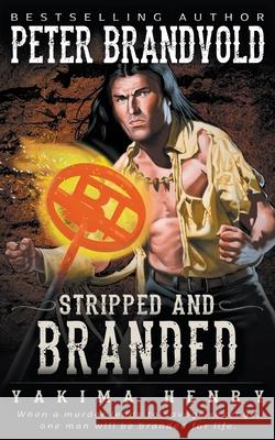 Stripped and Branded: A Western Fiction Classic Peter Brandvold 9781647346287 Wolfpack Publishing