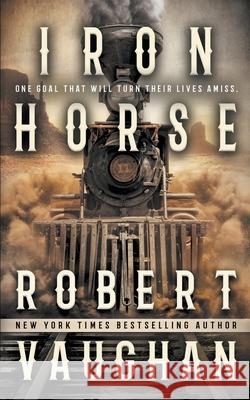 Iron Horse Robert Vaughan 9781647346515