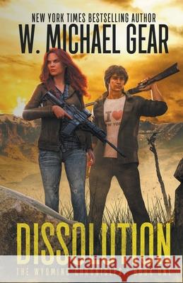 Dissolution: The Wyoming Chronicles: Book One Gear, W. Michael 9781647347185 Wolfpack Publishing LLC