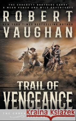 Trail of Vengeance: A Classic Western Vaughan, Robert 9781647347208 Wolfpack Publishing LLC