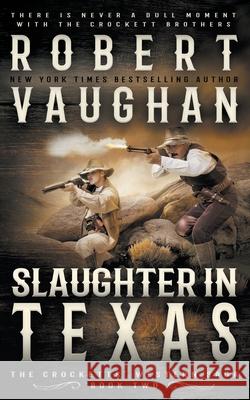 Slaughter In Texas: A Classic Western Vaughan, Robert 9781647347222 Wolfpack Publishing LLC