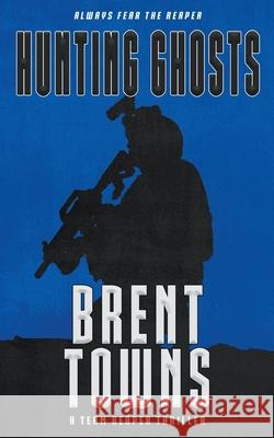 Hunting Ghosts: A Team Reaper Thriller Brent Towns 9781647347338