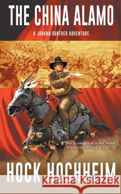 The China Alamo: A Johann Gunther Novel Hochheim, Hock 9781647347727
