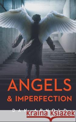 Angels & Imperfection Dan Arnold 9781647348731 Ckn Christian Publishing