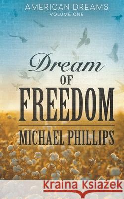 Dream of Freedom Michael Phillips 9781647348816 Ckn Christian Publishing