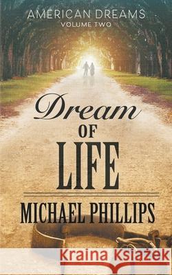 Dream of Life Michael Phillips 9781647348861 Ckn Christian Publishing