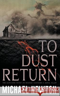 To Dust Return Michael Newton 9781647349066 Wolfpack Publishing