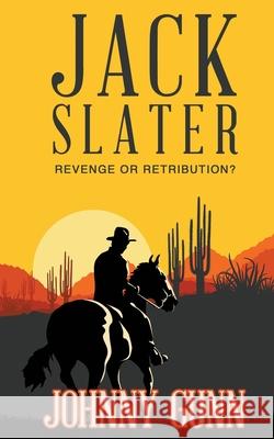 Jack Slater: Revenge or Retribution? Johnny Gunn 9781647349691
