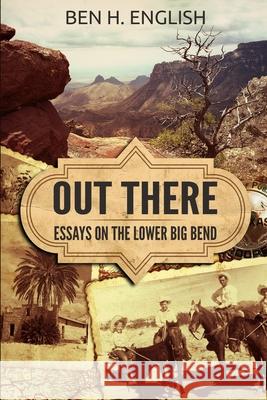 Out There: Essays on the Lower Big Bend Ben H. English 9781647380250 Creative Texts Publishers, LLC