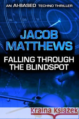 Falling Through the Blindspot Jacob Matthews 9781647381448