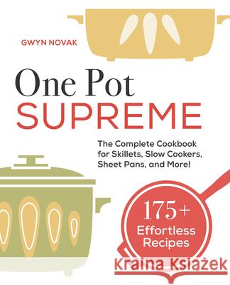 One Pot Supreme: The Complete Cookbook for Skillets, Slow Cookers, Sheet Pans, and More! Gwyn Novak 9781647390051 Rockridge Press