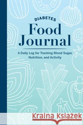 Diabetes Food Journal: A Daily Log for Tracking Blood Sugar, Nutrition, and Activity  9781647390242 Rockridge Press