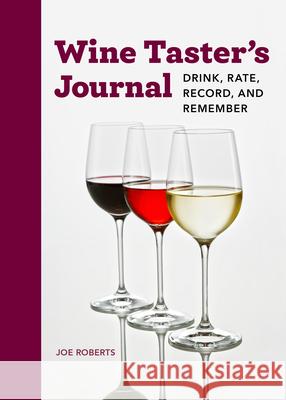 Wine Taster's Journal: Drink, Rate, Record, and Remember Joe Roberts 9781647390440 Rockridge Press