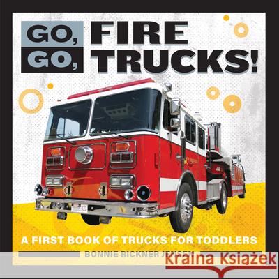 Go, Go, Fire Trucks!: A First Book of Trucks for Toddler Boys Bonnie Rickner Jensen 9781647391089 Rockridge Press