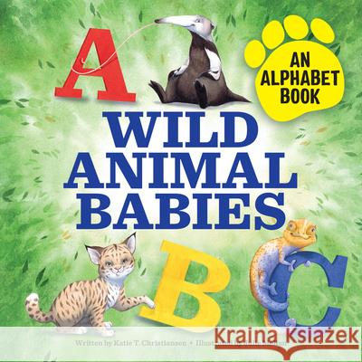 Wild Animal Babies: An Alphabet Book Katie Turner 9781647391102