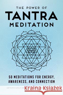 The Power of Tantra Meditation: 50 Meditations for Energy, Awareness, and Connection Artemis Emily Doyle Bhairav Thomas English 9781647392000 Rockridge Press