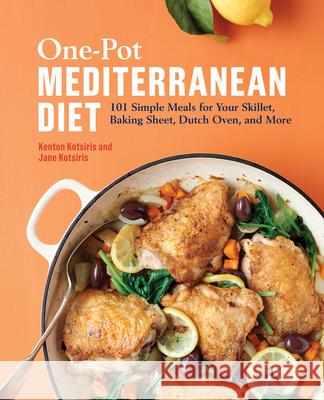 One-Pot Mediterranean Diet: 101 Simple Meals for Your Skillet, Baking Sheet, Dutch Oven, and More Kenton Kotsiris Jane Kotsiris 9781647392420 Rockridge Press