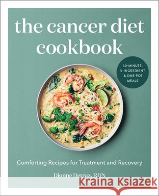 The Cancer Diet Cookbook: Comforting Recipes for Treatment and Recovery Dionne, Rd Detraz 9781647392543 Rockridge Press