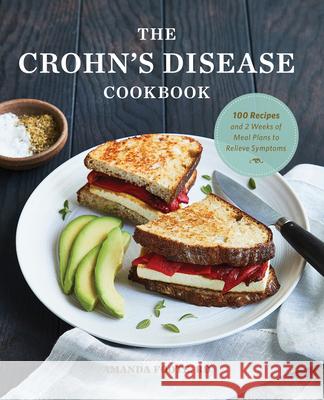The Crohn's Disease Cookbook: 100 Recipes and 2 Weeks of Meal Plans to Relieve Symptoms Amanda, Rd Foote 9781647393137 Rockridge Press