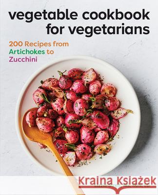 Vegetable Cookbook for Vegetarians: 200 Recipes from Artichokes to Zucchini Lizzie, MS Rdn LD Streit 9781647393335 Rockridge Press