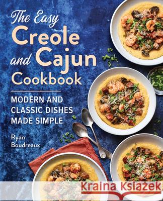 The Easy Creole and Cajun Cookbook: Modern and Classic Dishes Made Simple Ryan Boudreaux 9781647393373 Rockridge Press