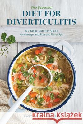 The Essential Diet for Diverticulitis: A 3-Stage Nutrition Guide to Manage and Prevent Flare-Ups Karyn, Rd Sunohara 9781647394141 Rockridge Press