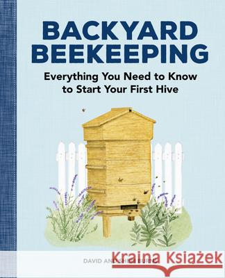 Backyard Beekeeping: Everything You Need to Know to Start Your First Hive David Burns Sheri Burns 9781647395148